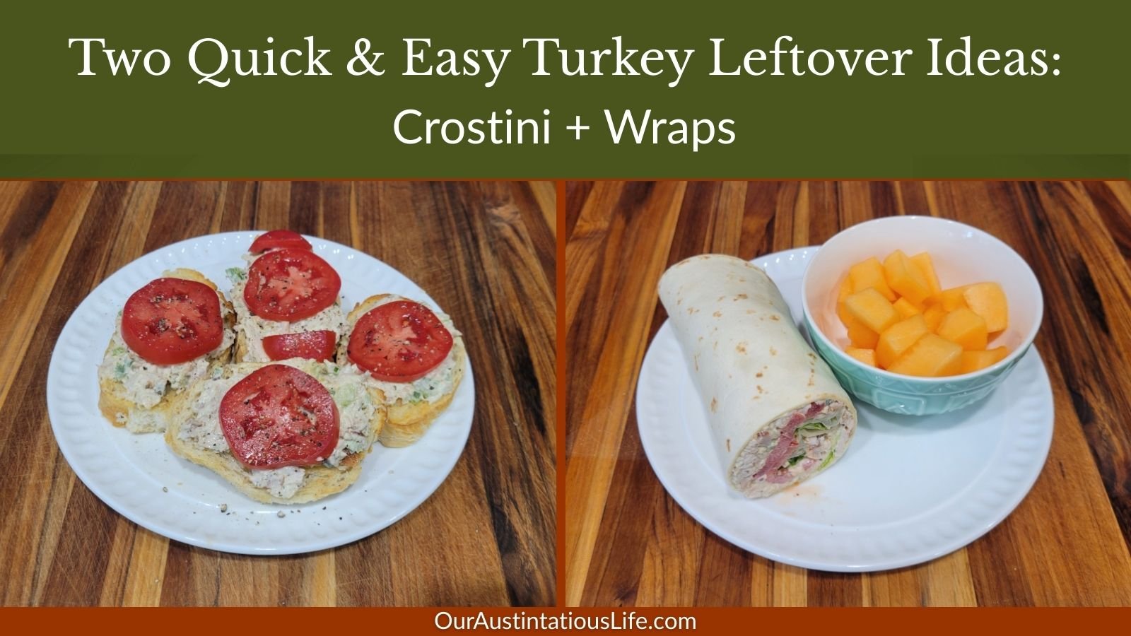 Side-by-side images showing turkey salad crostini and a turkey salad wrap with cantaloupe, with a title banner that reads “Two Quick & Easy Turkey Leftover Ideas: Crostini + Wraps.”
